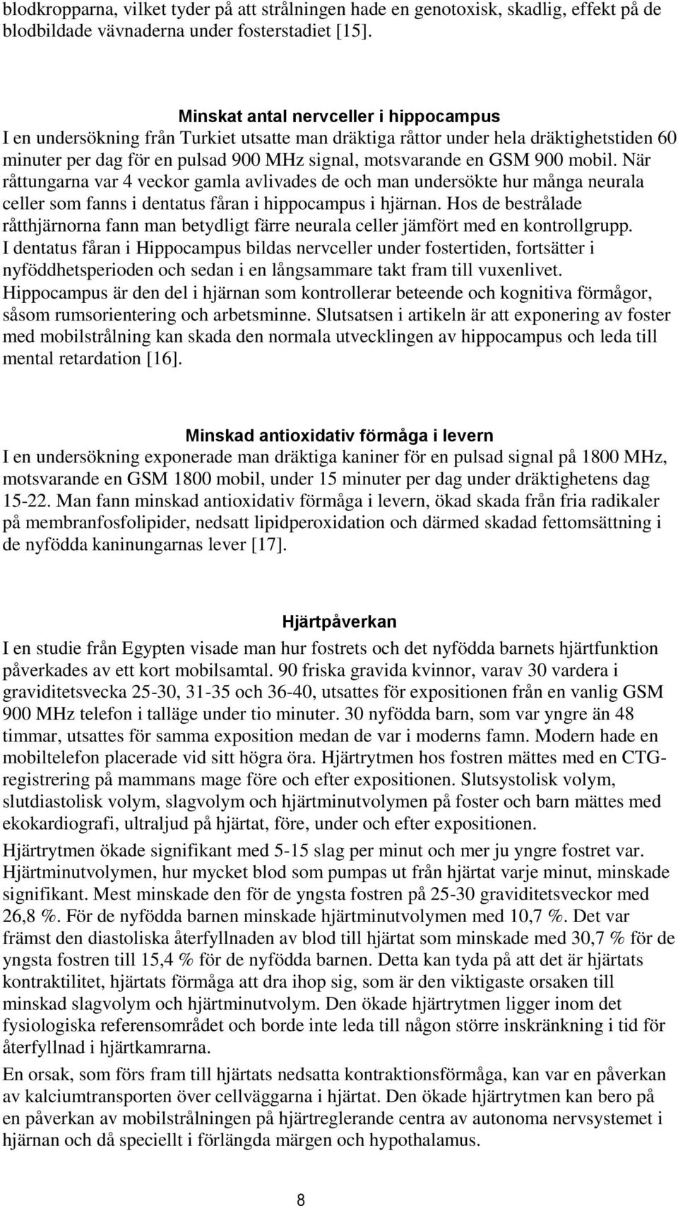 mobil. När råttungarna var 4 veckor gamla avlivades de och man undersökte hur många neurala celler som fanns i dentatus fåran i hippocampus i hjärnan.