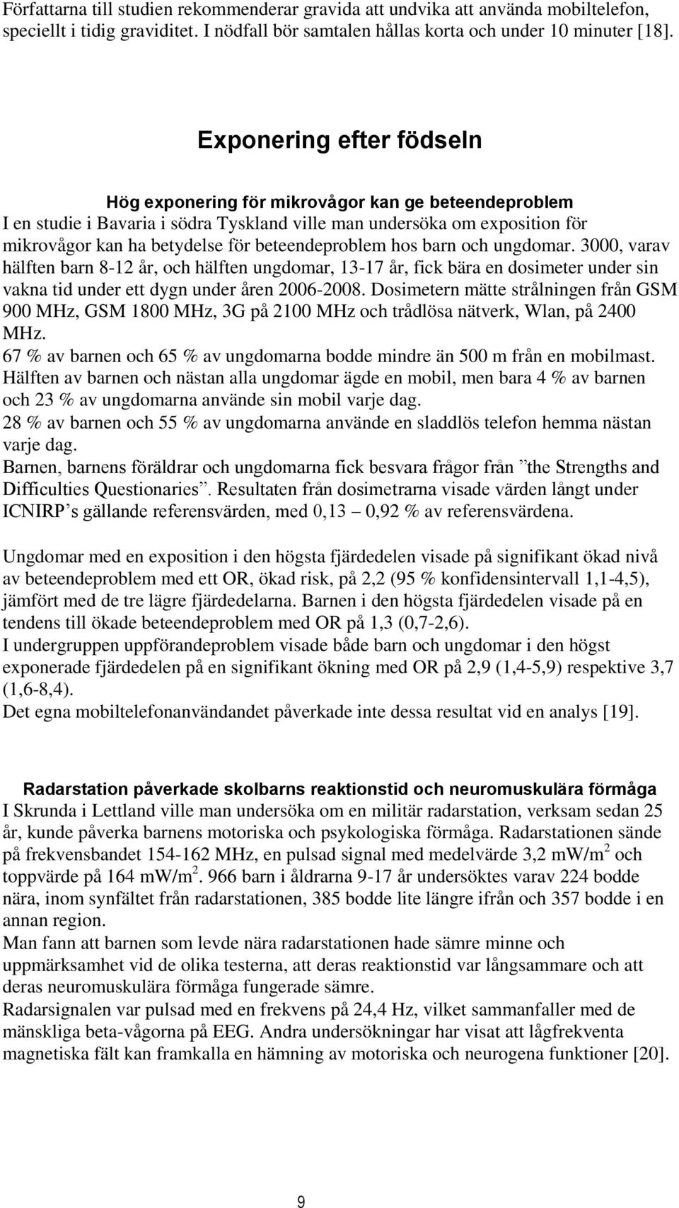 beteendeproblem hos barn och ungdomar. 3000, varav hälften barn 8-12 år, och hälften ungdomar, 13-17 år, fick bära en dosimeter under sin vakna tid under ett dygn under åren 2006-2008.