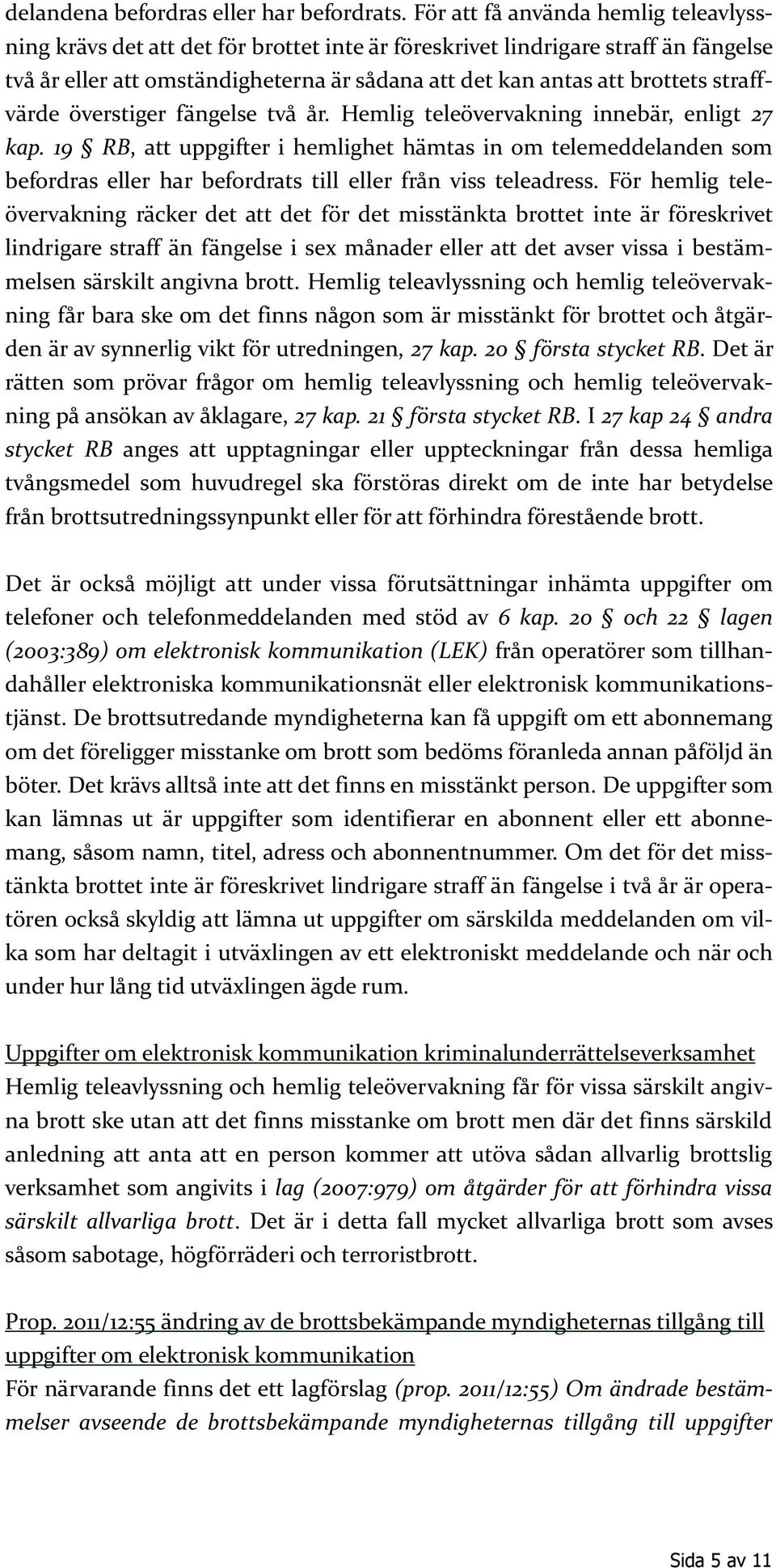 straffvärde överstiger fängelse två år. Hemlig teleövervakning innebär, enligt 27 kap.