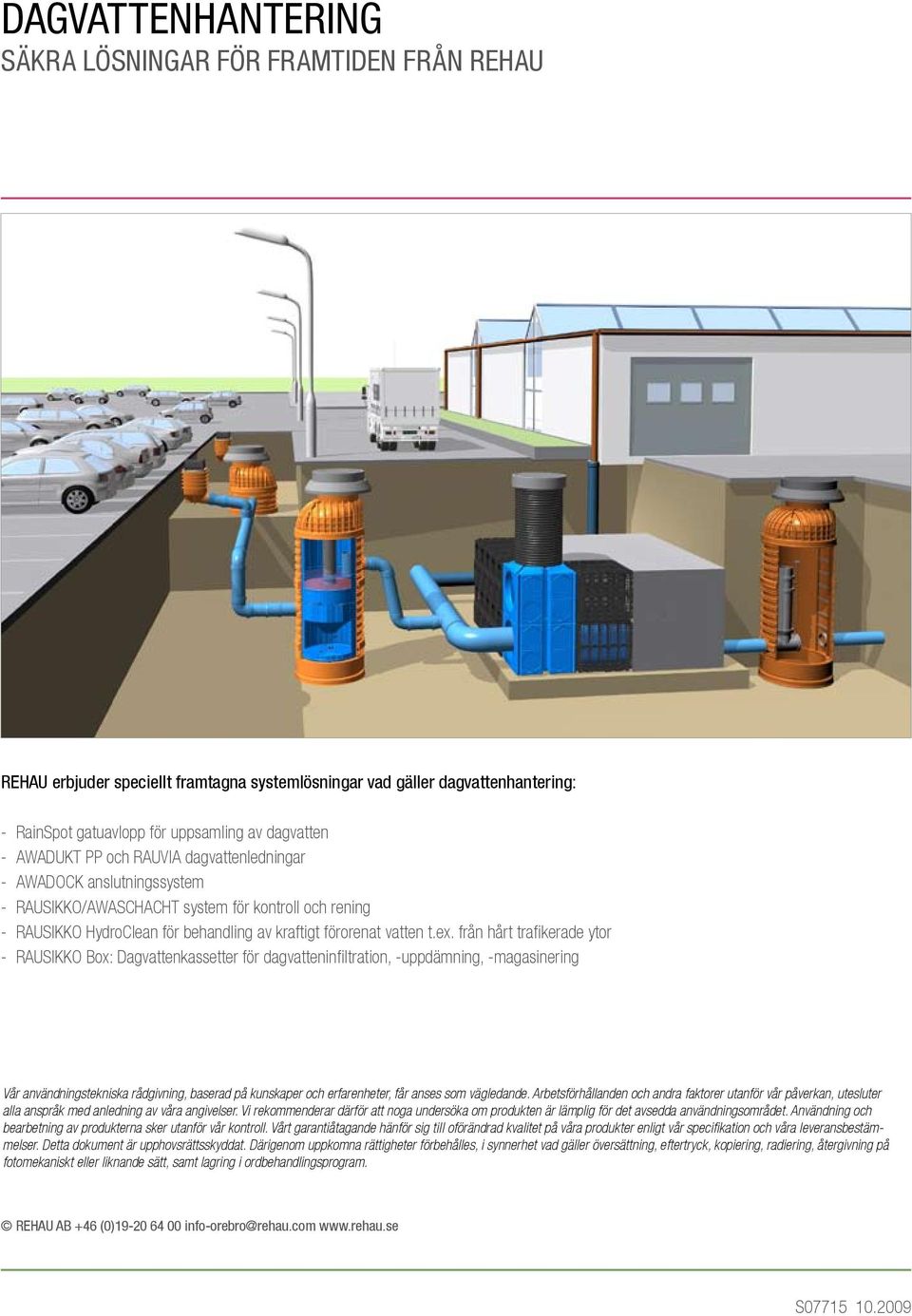 från hårt trafikerade ytor -- RAUSIKKO Box: Dagvattenkassetter för dagvatteninfiltration, -uppdämning, -magasinering Vår användningstekniska rådgivning, baserad på kunskaper och erfarenheter, får