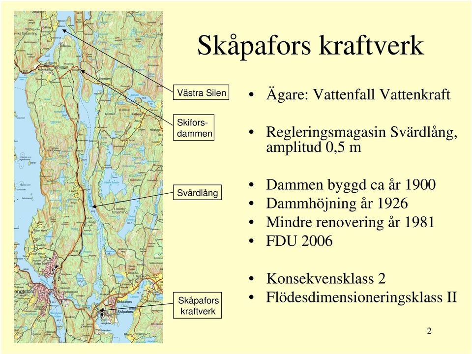 amplitud 0,5 m Dammen byggd ca år 1900 Dammhöjning år 1926 Mindre