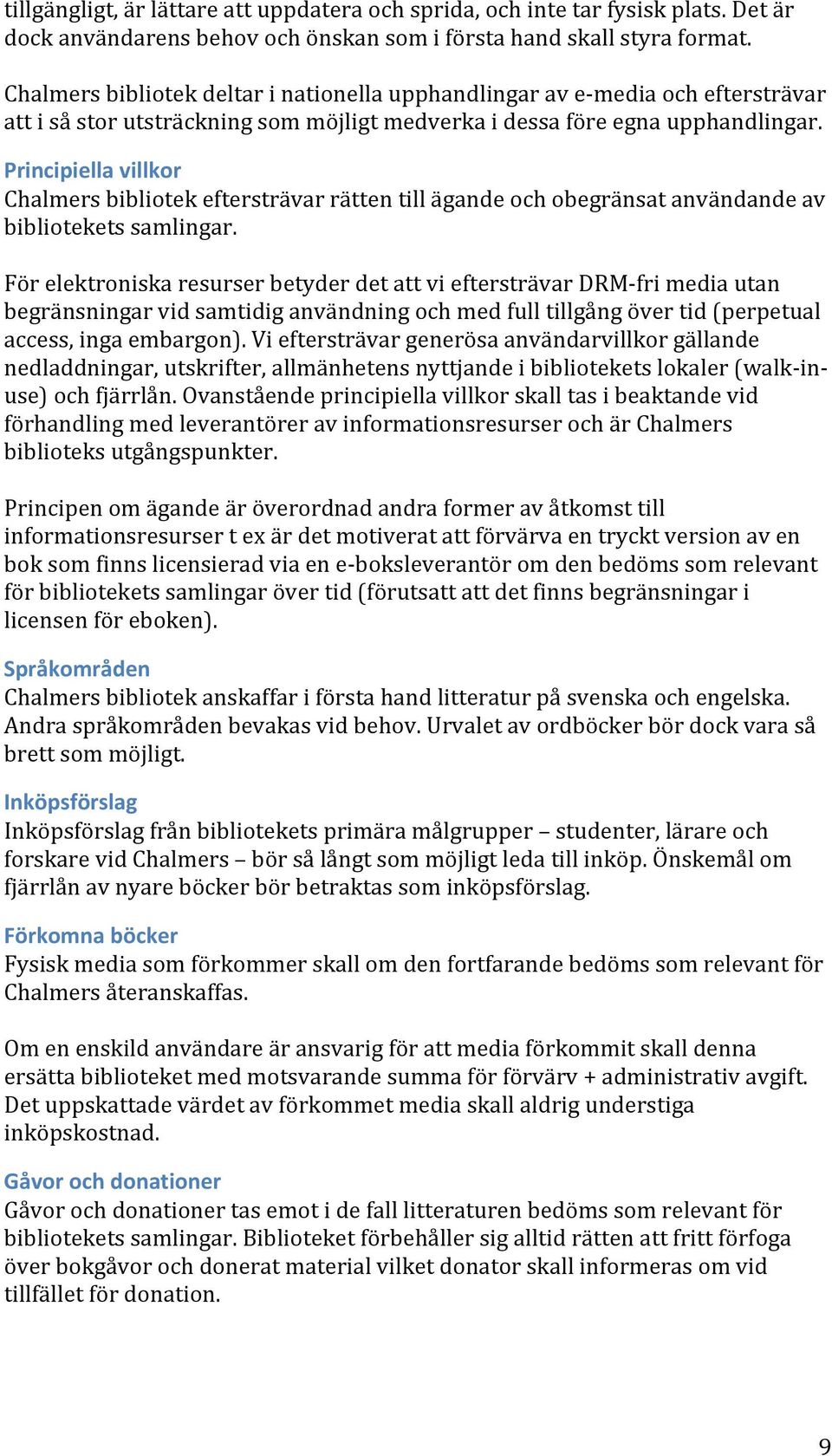 Principiella villkor Chalmers bibliotek eftersträvar rätten till ägande och obegränsat användande av bibliotekets samlingar.