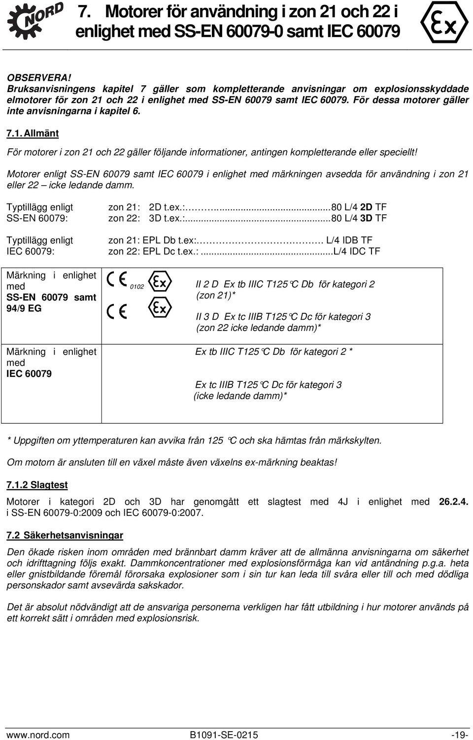 För dessa motorer gäller inte anvisningarna i kapitel 6. 7.1. Allmänt För motorer i zon 21 och 22 gäller följande informationer, antingen kompletterande eller speciellt!