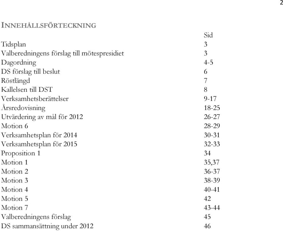 26-27 Motion 6 28-29 Verksamhetsplan för 2014 30-31 Verksamhetsplan för 2015 32-33 Proposition 1 34 Motion 1 35,37