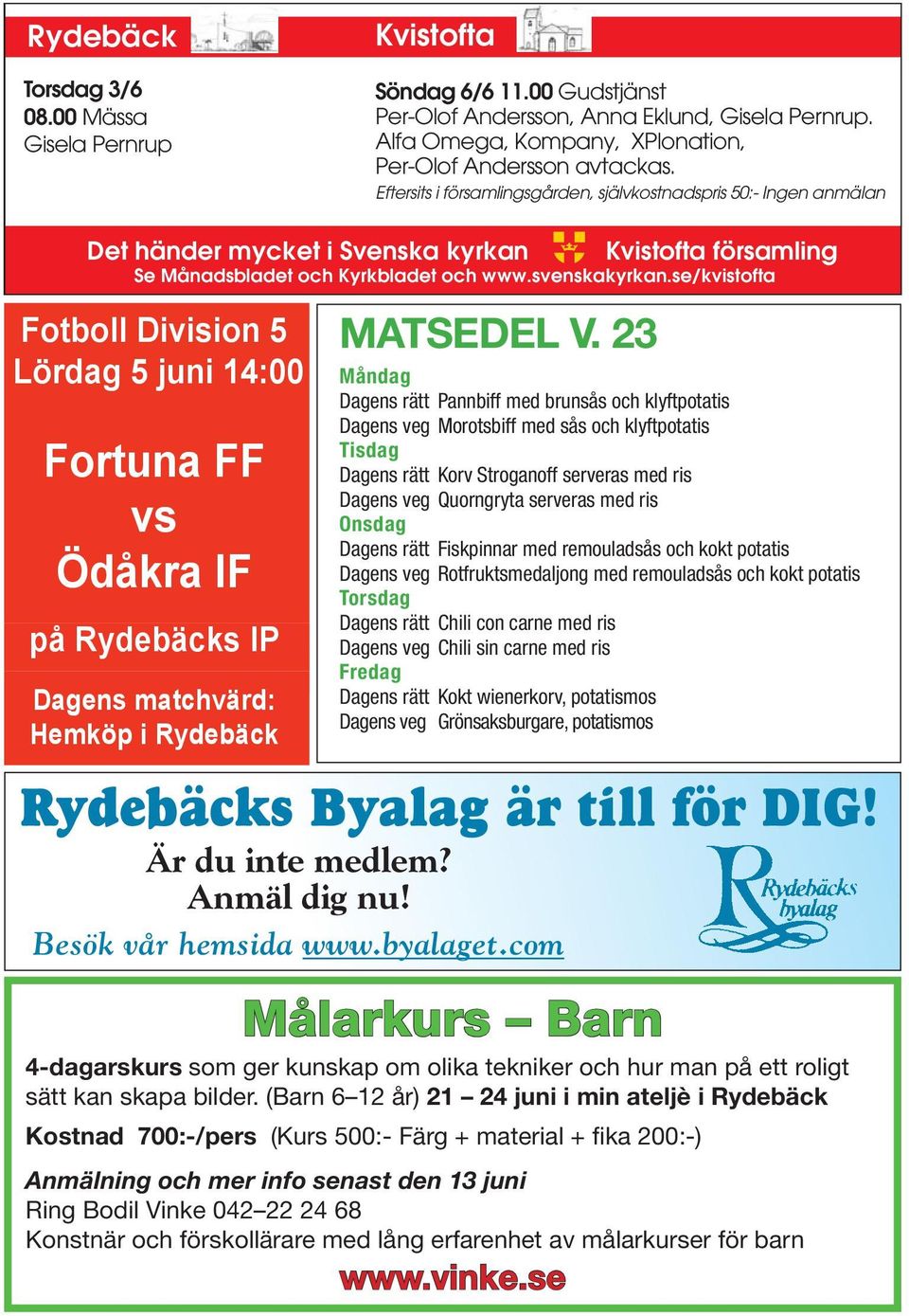 Lördag juni 14:00 Kvistofta församling Se Månadsbladet och Kyrkbladet och www.svenskakyrkan.