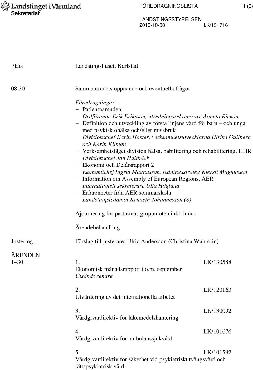 barn och unga med psykisk ohälsa och/eller missbruk Divisionschef Karin Haster, verksamhetsutvecklarna Ulrika Gullberg och Karin Kilman - Verksamhetsläget division hälsa, habilitering och