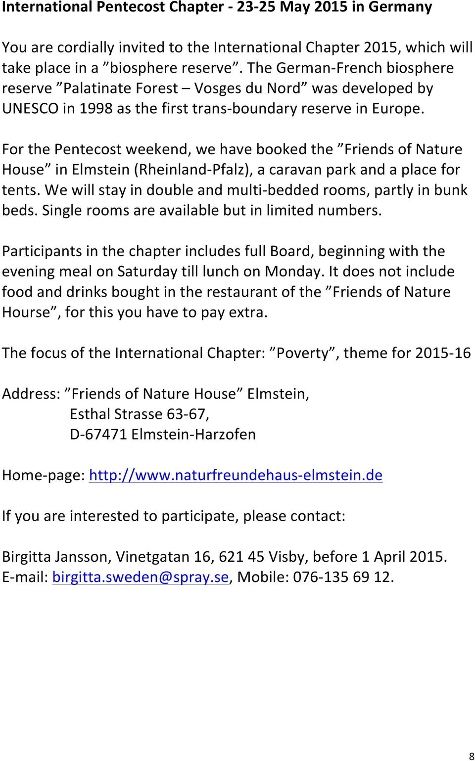 For the Pentecost weekend, we have booked the Friends of Nature House in Elmstein (Rheinland- Pfalz), a caravan park and a place for tents.