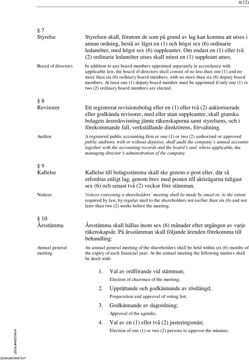 In addition to any board members appointed separately in accordance with applicable law, the board of directors shall consist of no less than one (1) and no more than six (6) ordinary board members,