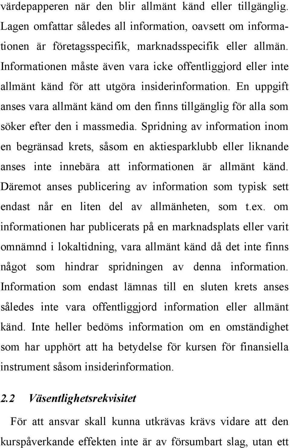 En uppgift anses vara allmänt känd om den finns tillgänglig för alla som söker efter den i massmedia.