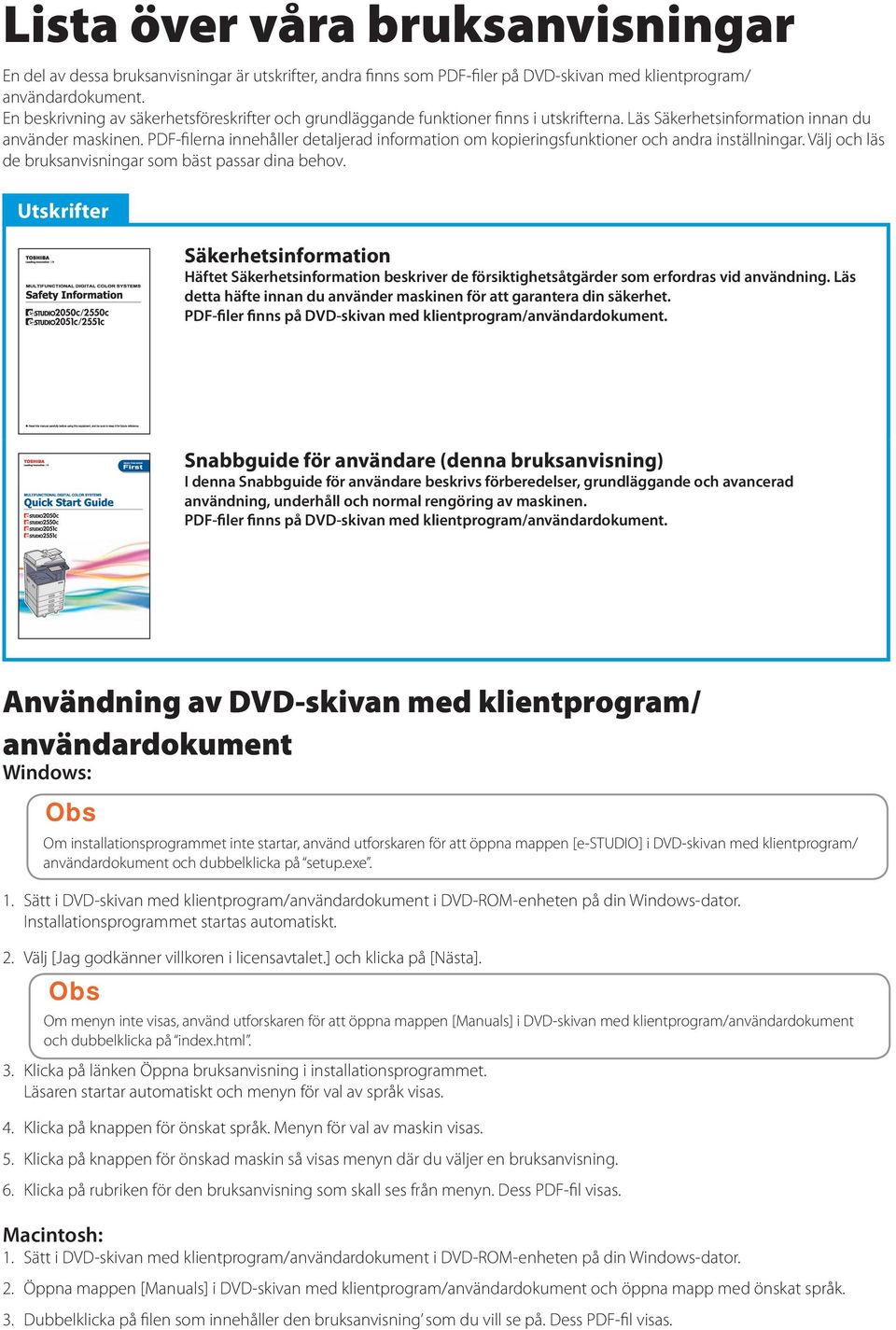 PDF-filerna innehåller detaljerad information om kopieringsfunktioner och andra inställningar. Välj och läs de bruksanvisningar som bäst passar dina behov.