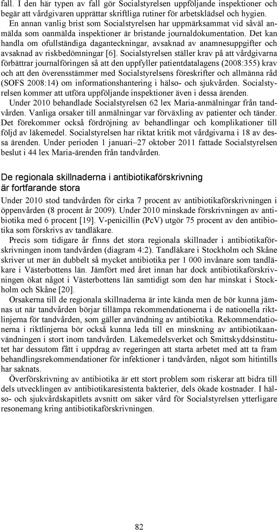 Det kan handla om ofullständiga daganteckningar, avsaknad av anamnesuppgifter och avsaknad av riskbedömningar [6].