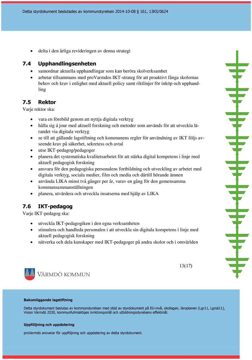 aktuell policy samt riktlinjer för inköp och upphandling 7.