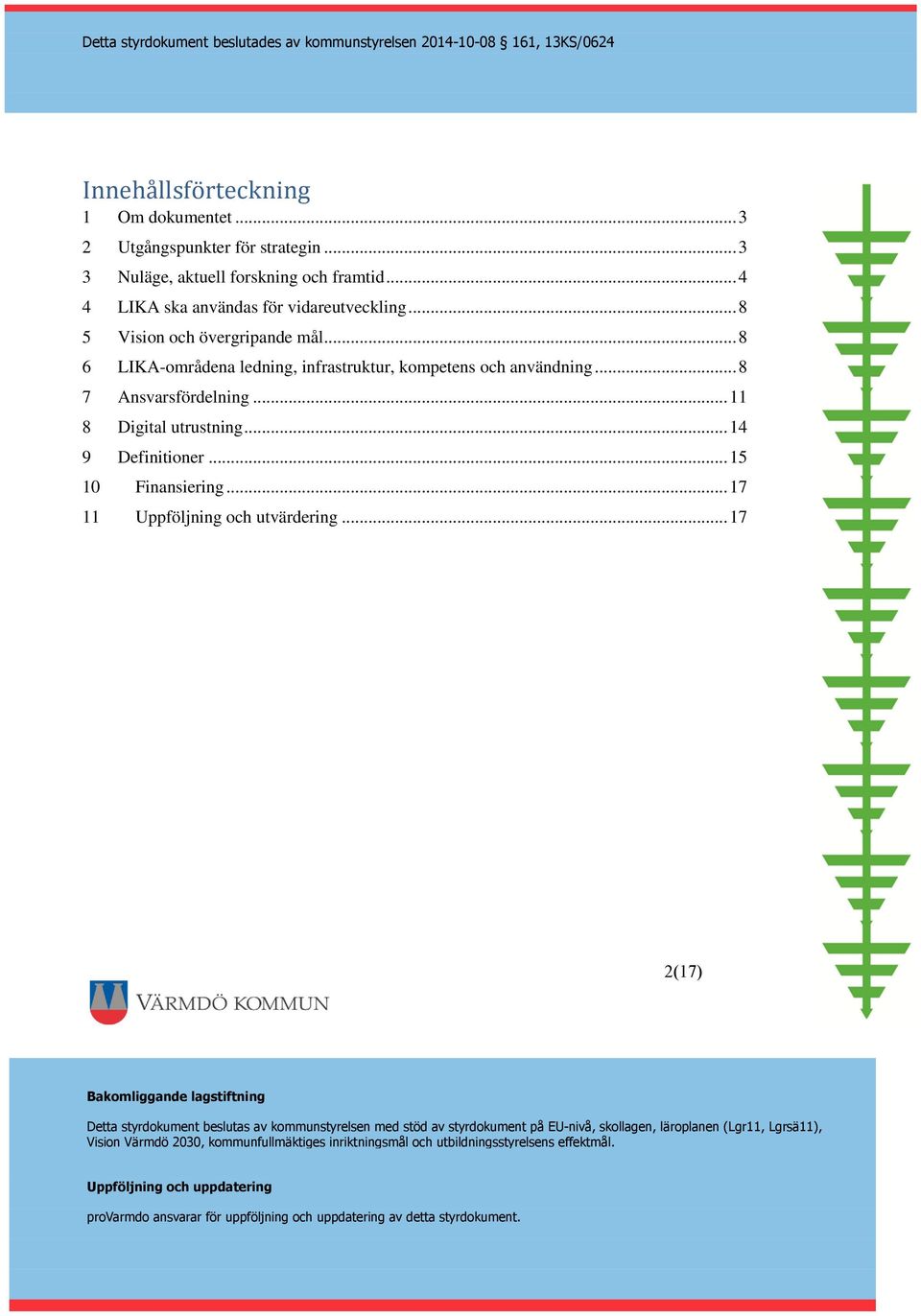 .. 8 5 Vision och övergripande mål... 8 6 LIKA-områdena ledning, infrastruktur, kompetens och användning.