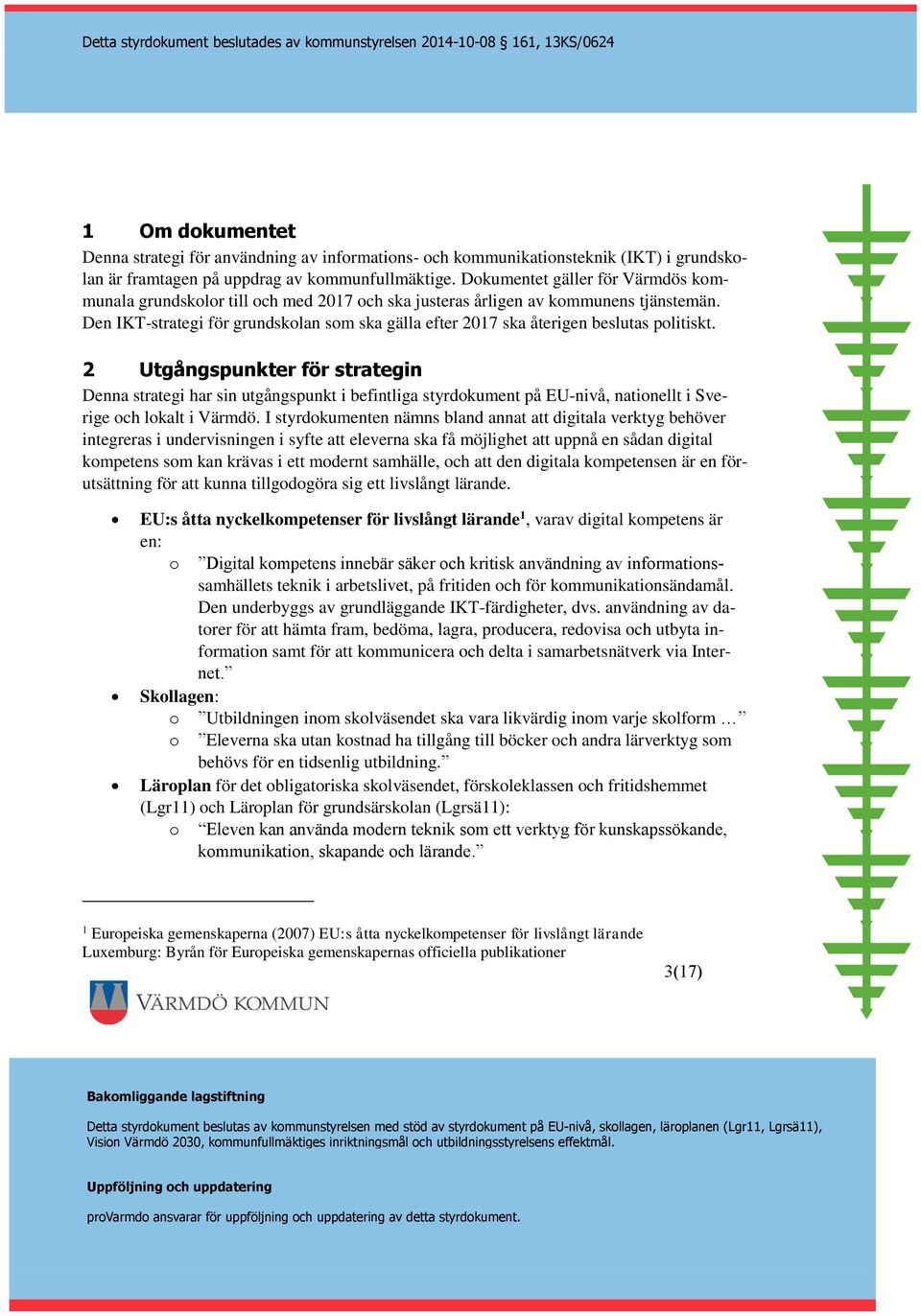 Den IKT-strategi för grundskolan som ska gälla efter 2017 ska återigen beslutas politiskt.