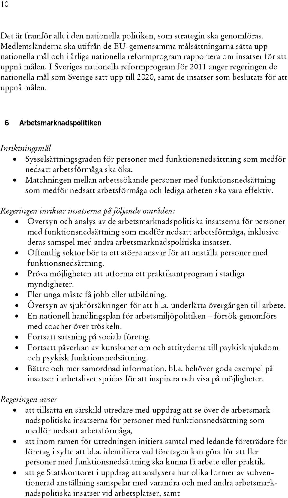 I Sveriges nationella reformprogram för 2011 anger regeringen de nationella mål som Sverige satt upp till 2020, samt de insatser som beslutats för att uppnå målen.