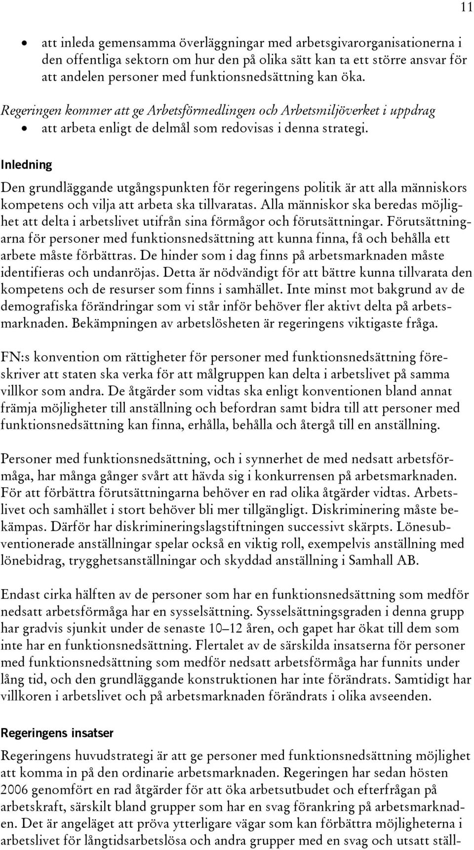 11 Inledning Den grundläggande utgångspunkten för regeringens politik är att alla människors kompetens och vilja att arbeta ska tillvaratas.