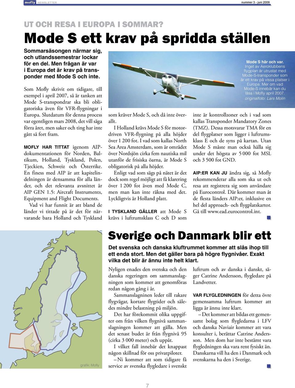 Som Mofly skrivit om tidigare, till exempel i april 2007, så är tanken att Mode S-transpondrar ska bli obligatoriska även för VFR-flygningar i Europa.
