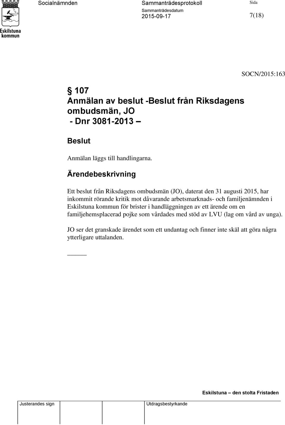 och familjenämnden i Eskilstuna kommun för brister i handläggningen av ett ärende om en familjehemsplacerad pojke som vårdades med