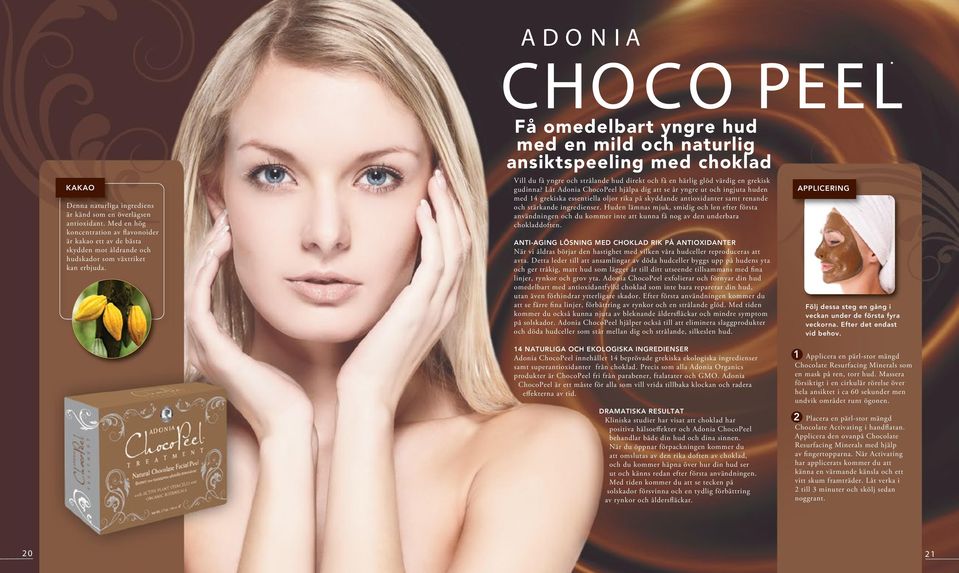 Låt Adonia ChocoPeel hjälpa dig att se år yngre ut och ingjuta huden med 14 grekiska essentiella oljor rika på skyddande antioxidanter samt renande och stärkande ingredienser.