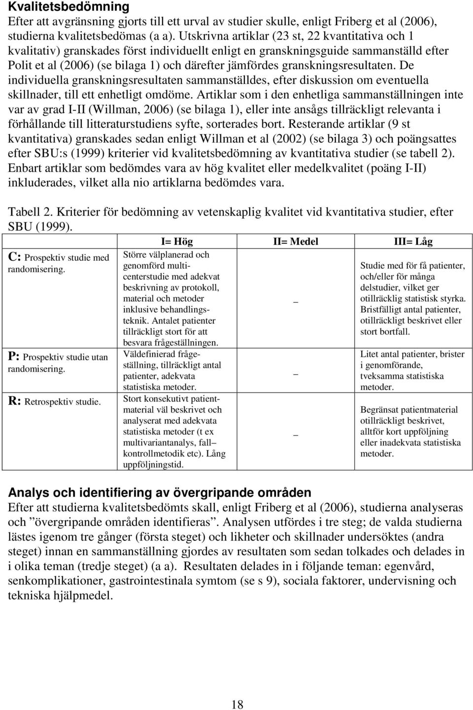 granskningsresultaten. De individuella granskningsresultaten sammanställdes, efter diskussion om eventuella skillnader, till ett enhetligt omdöme.