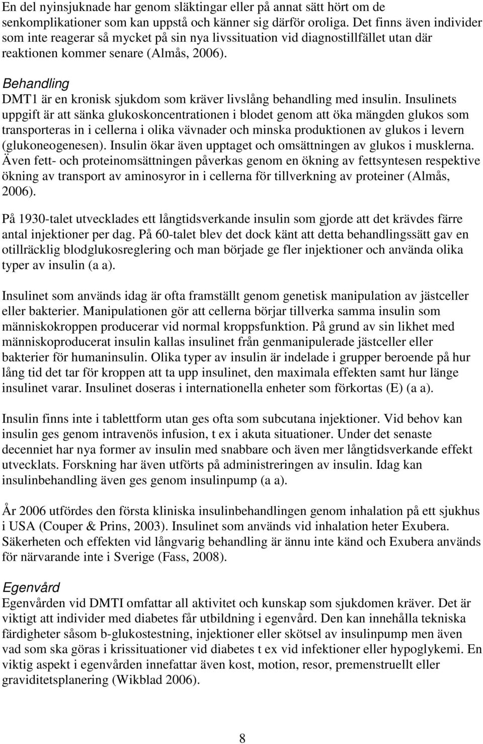 Behandling DMT1 är en kronisk sjukdom som kräver livslång behandling med insulin.