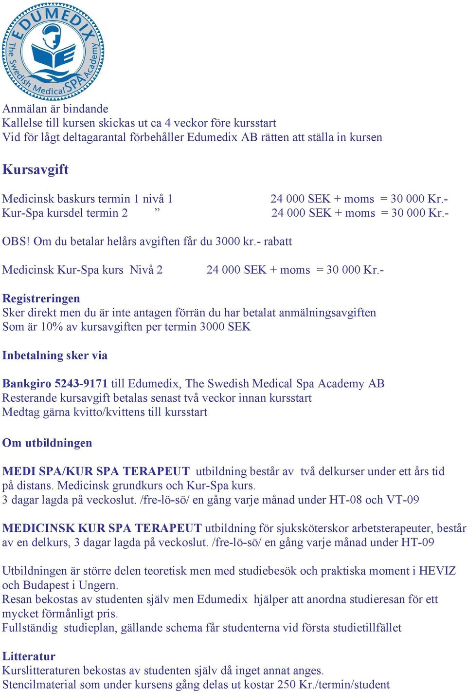 - rabatt Medicinsk Kur-Spa kurs Nivå 2 24 000 SEK + moms = 30 000 Kr.