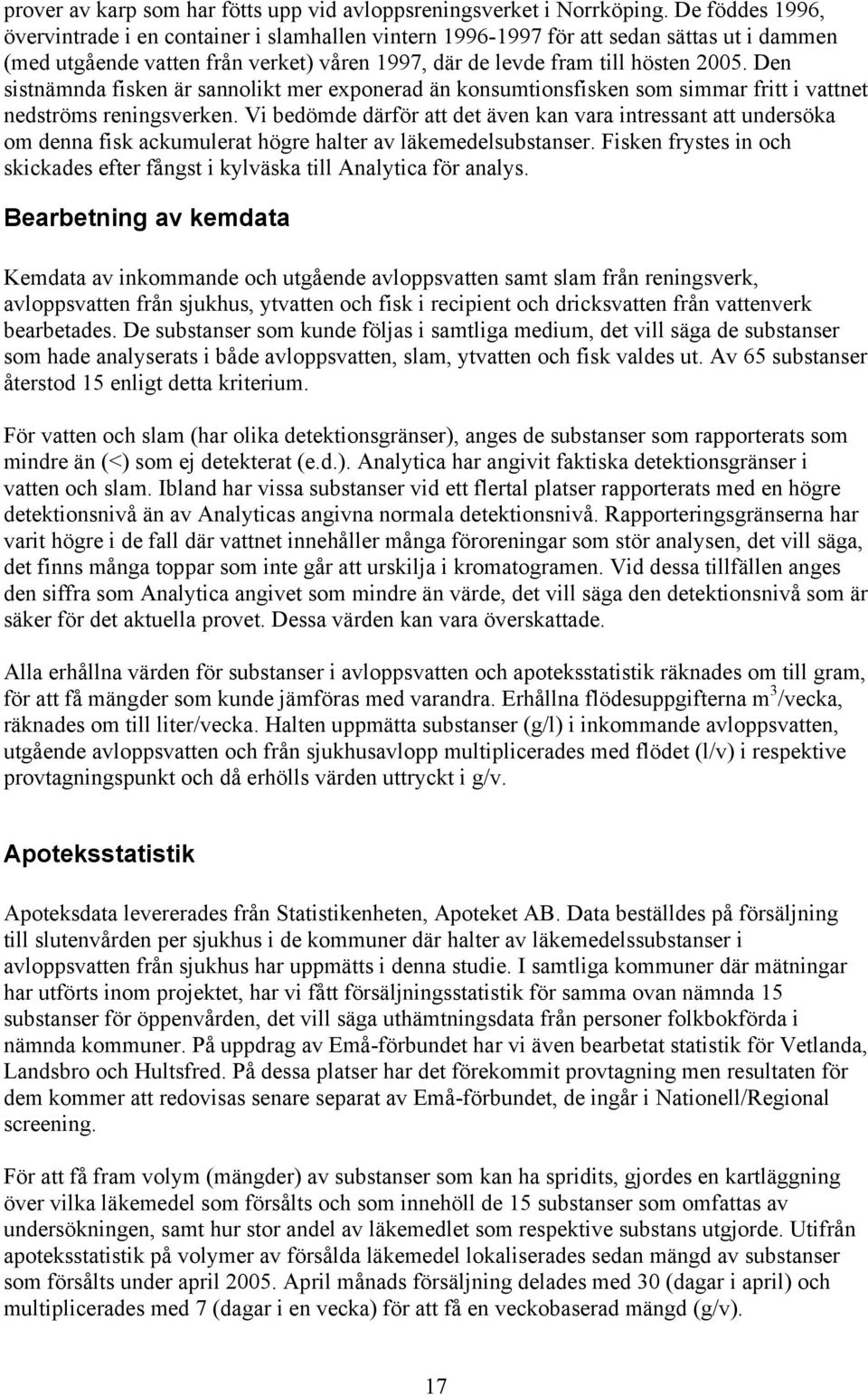 Den sistnämnda fisken är sannolikt mer exponerad än konsumtionsfisken som simmar fritt i vattnet nedströms reningsverken.