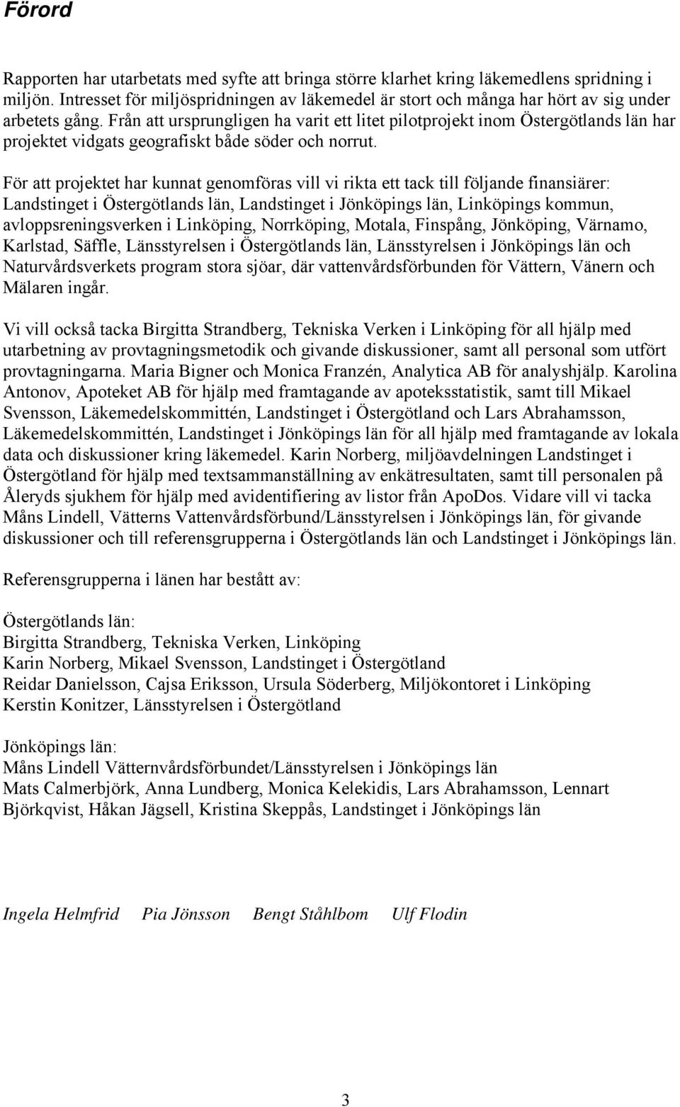 Från att ursprungligen ha varit ett litet pilotprojekt inom Östergötlands län har projektet vidgats geografiskt både söder och norrut.