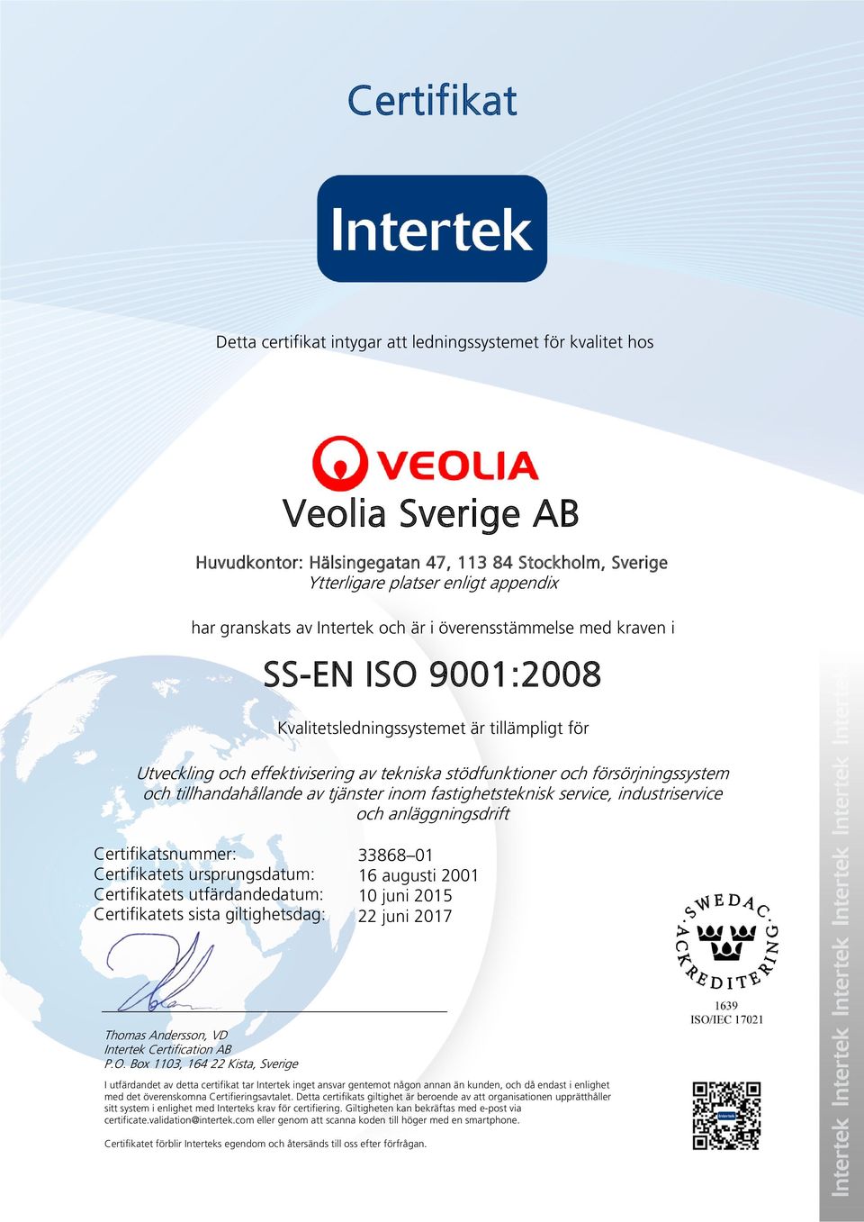 av tjänster inom fastighetsteknisk service, industriservice och anläggningsdrift P.O. Box 1103, 164 22 Kista, och då endast i enlighet med det överenskomna Certifieringsavtalet.