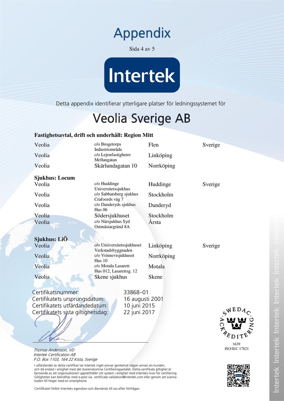 06 Huddinge Stockholm Danderyd Södersjukhuset Stockholm Sjukhus: LiÖ c/o Närsjukhus Syd c/o Uniiversitetssjukhuset Verkstadsbyggnaden c/o