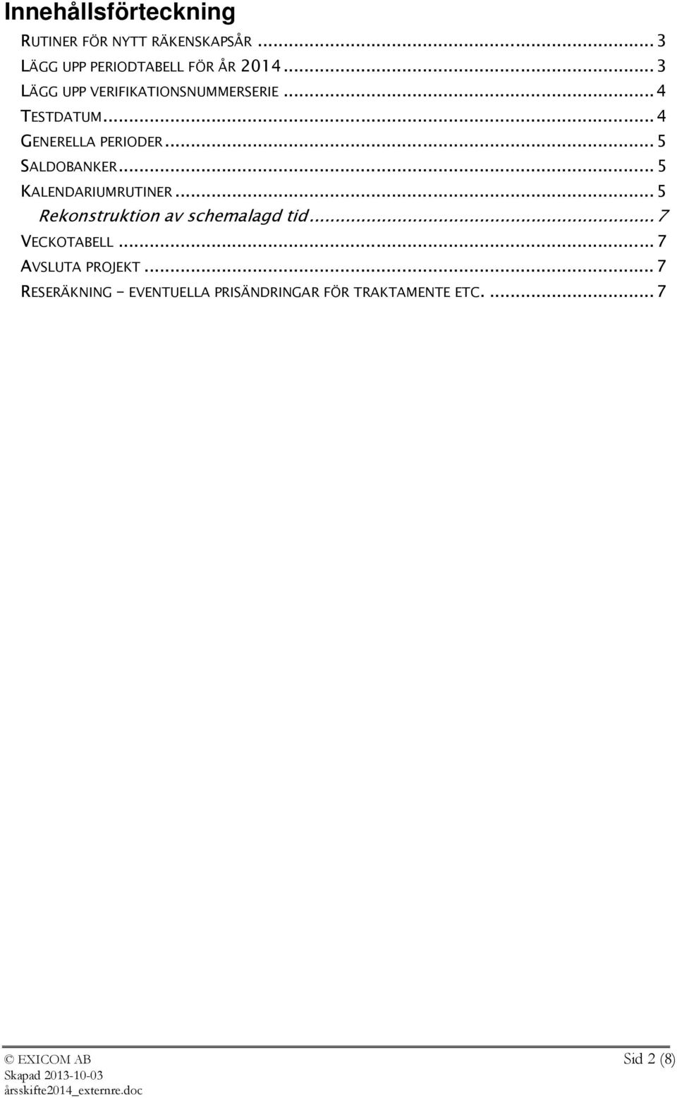 .. 5 KALENDARIUMRUTINER... 5 Rekonstruktion av schemalagd tid... 7 VECKOTABELL.