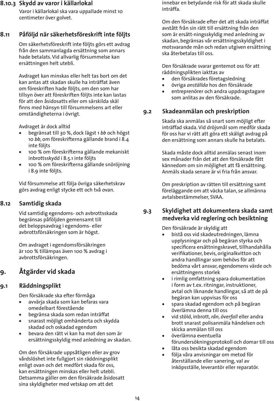 Vid allvarlig försummelse kan ersättningen helt utebli.