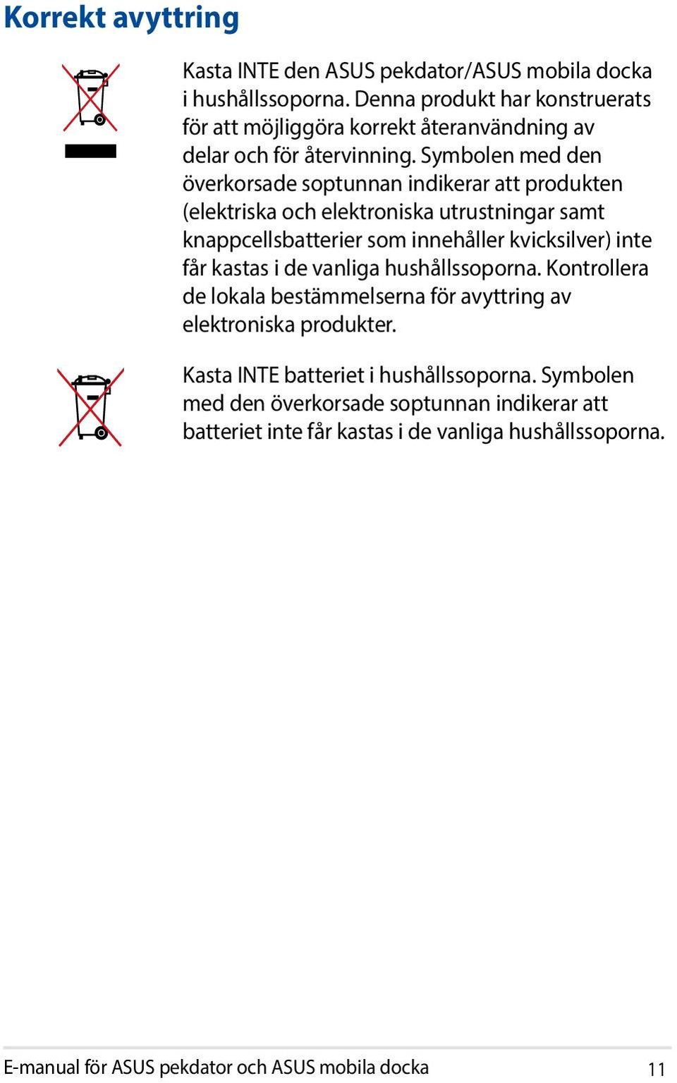 Symbolen med den överkorsade soptunnan indikerar att produkten (elektriska och elektroniska utrustningar samt knappcellsbatterier som innehåller kvicksilver) inte får