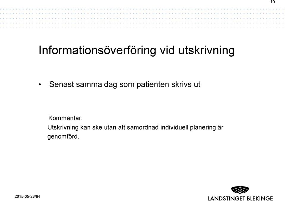 samma dag som patienten skrivs ut Kommentar: