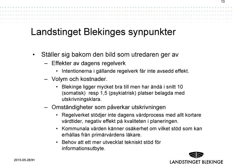 Blekinge ligger mycket bra till men har ändå i snitt 10 (somatisk) resp 1,5 (psykiatrisk) platser belagda med utskrivningsklara.