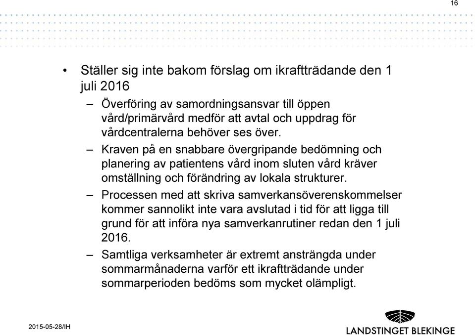 Kraven på en snabbare övergripande bedömning och planering av patientens vård inom sluten vård kräver omställning och förändring av lokala strukturer.