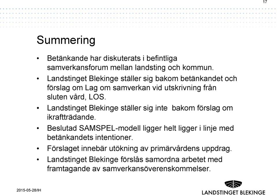 Landstinget Blekinge ställer sig inte bakom förslag om ikraftträdande.