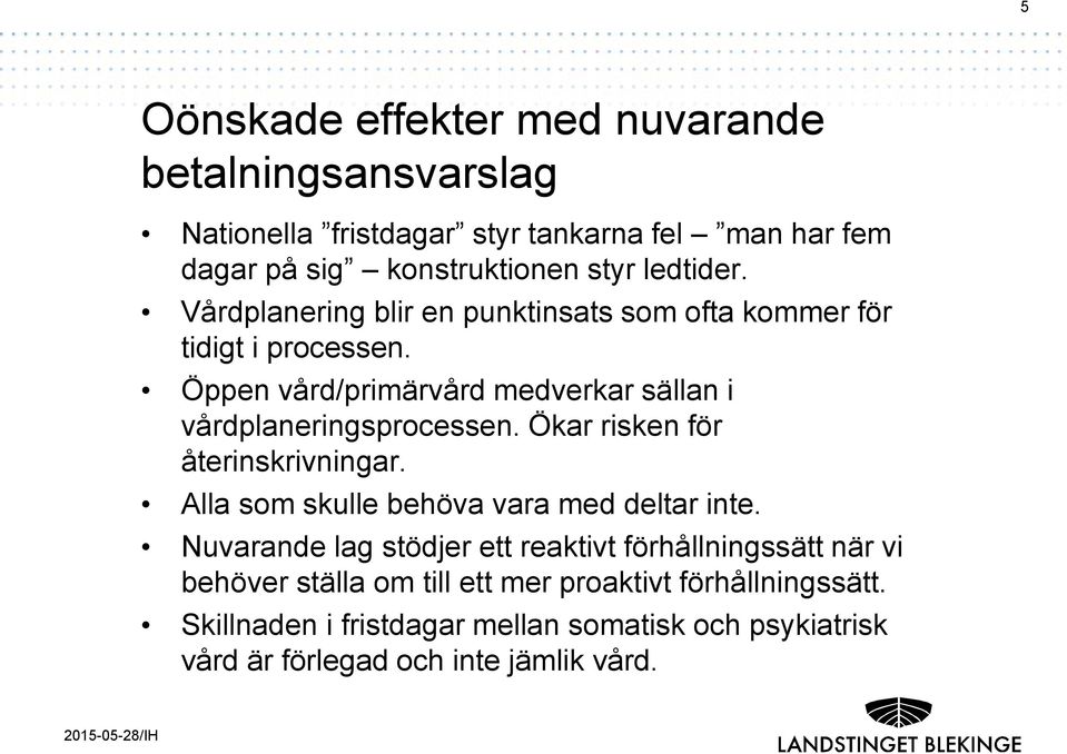 Öppen vård/primärvård medverkar sällan i vårdplaneringsprocessen. Ökar risken för återinskrivningar. Alla som skulle behöva vara med deltar inte.