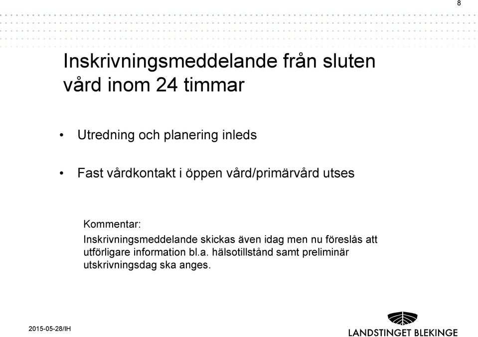 utses Kommentar: Inskrivningsmeddelande skickas även idag men nu föreslås att