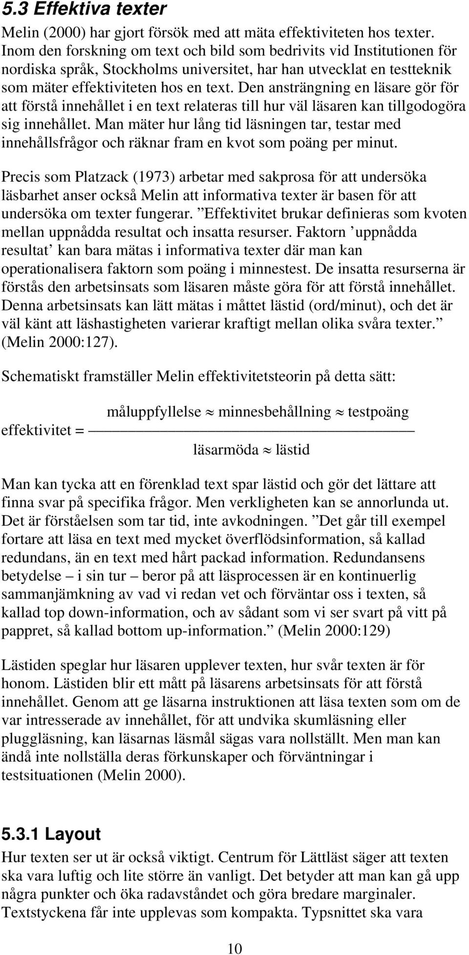 Den ansträngning en läsare gör för att förstå innehållet i en text relateras till hur väl läsaren kan tillgodogöra sig innehållet.