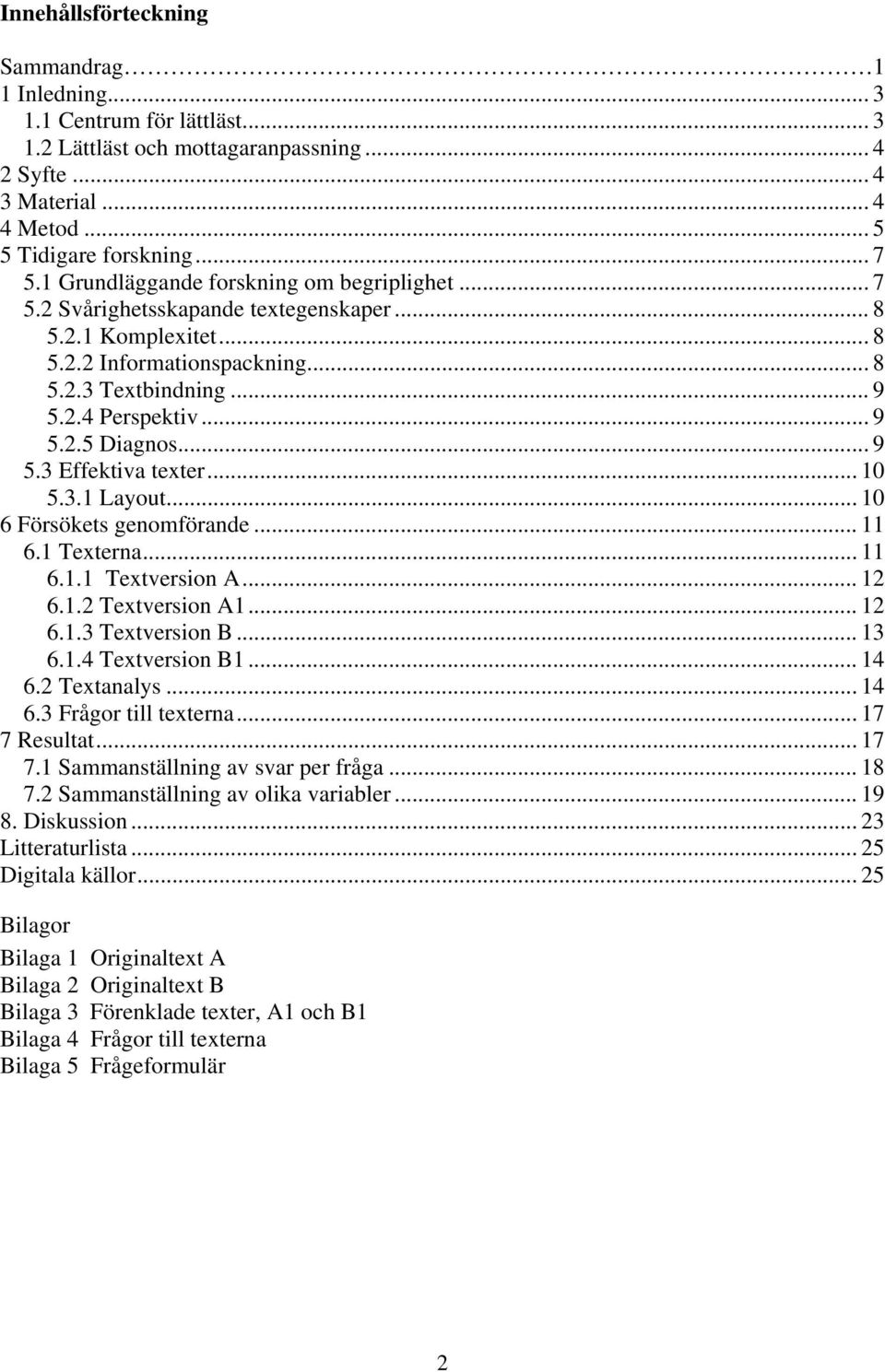 .. 9 5.3 Effektiva texter... 10 5.3.1 Layout... 10 6 Försökets genomförande... 11 6.1 Texterna... 11 6.1.1 Textversion A... 12 6.1.2 Textversion A1... 12 6.1.3 Textversion B... 13 6.1.4 Textversion B1.