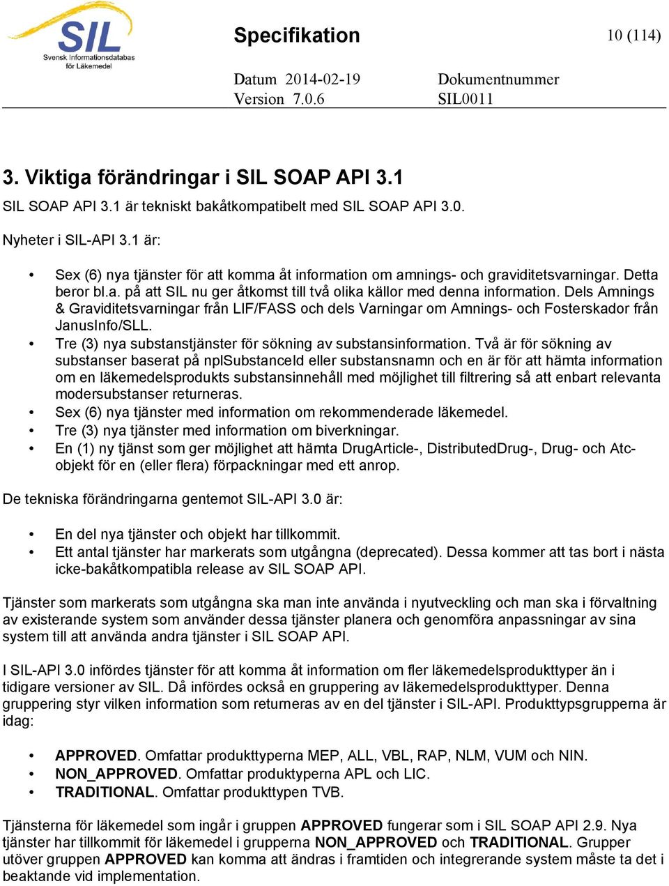 Dels Amnings & Graviditetsvarningar från LIF/FASS och dels Varningar om Amnings- och Fosterskador från JanusInfo/SLL. Tre (3) nya substanstjänster för sökning av substansinformation.