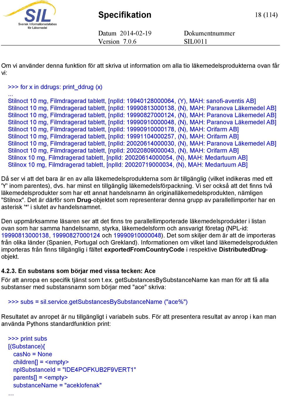 10 mg, Filmdragerad tablett, [nplid: 19990827000124, (N), MAH: Paranova Läkemedel AB] Stilnoct 10 mg, Filmdragerad tablett, [nplid: 19990910000048, (N), MAH: Paranova Läkemedel AB] Stilnoct 10 mg,