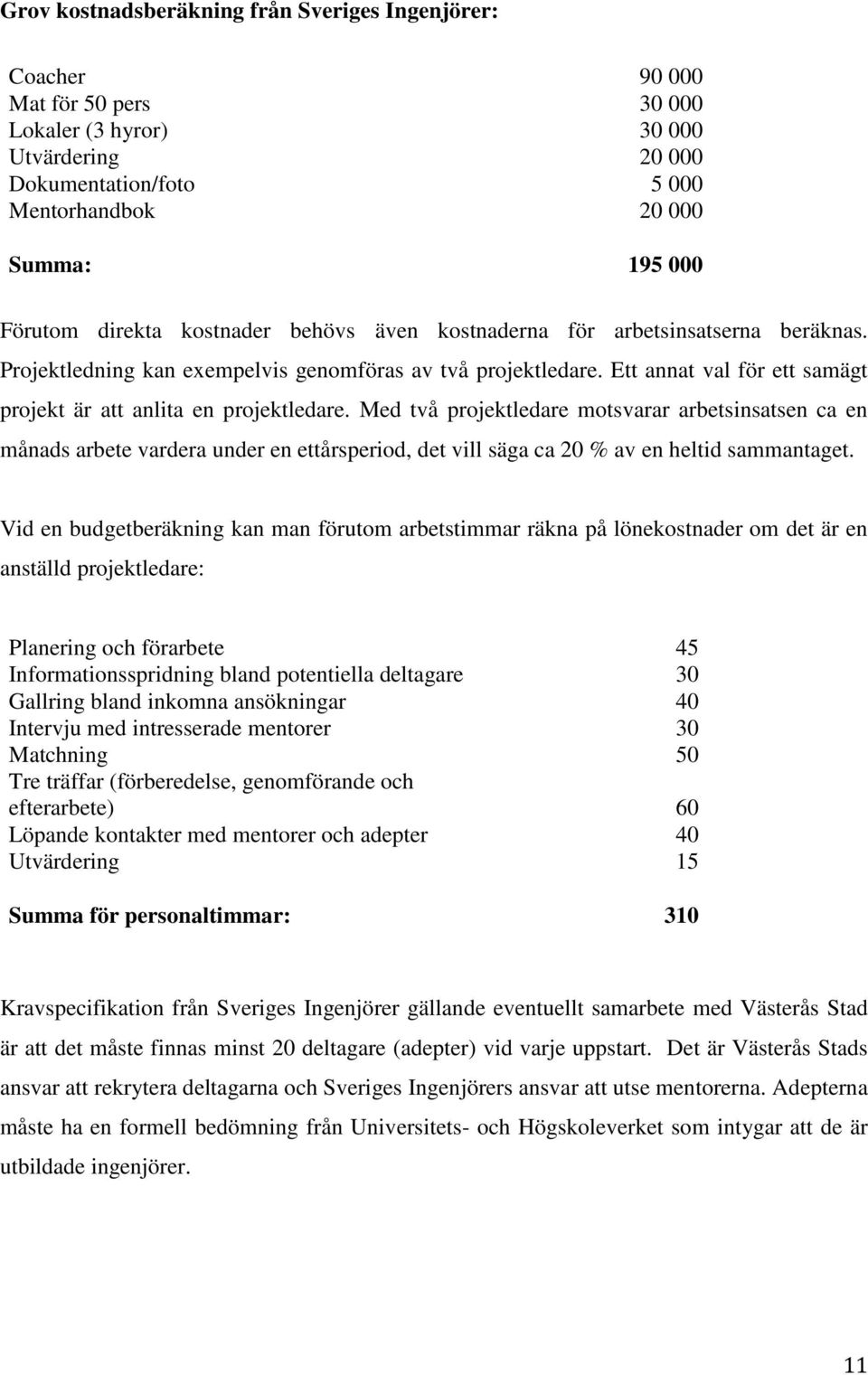 Ett annat val för ett samägt projekt är att anlita en projektledare.