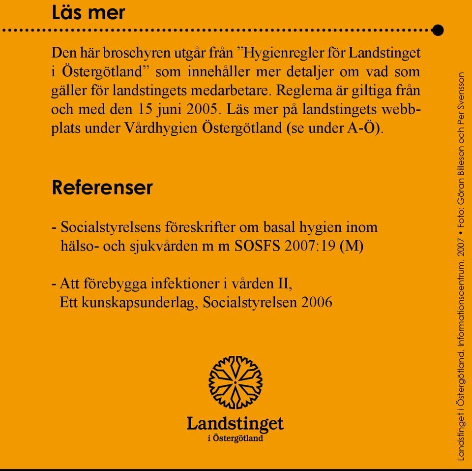 Läs mer på landstingets webbplats under Vårdhygien Östergötland (se under A-Ö).