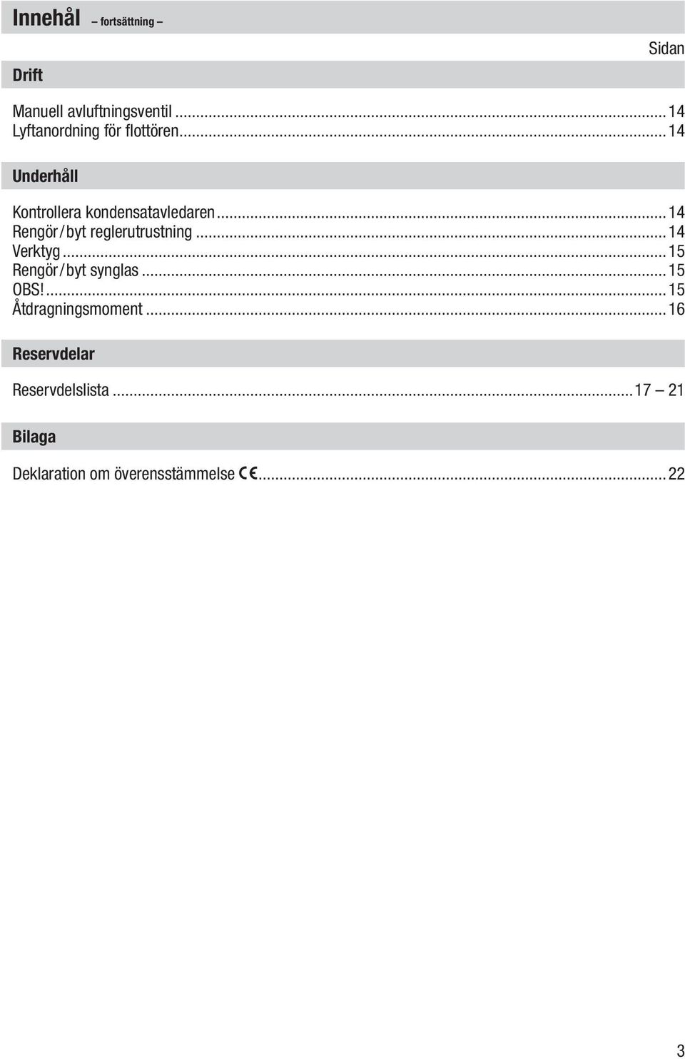 ..14 Rengör/byt reglerutrustning...14 Verktyg...15 Rengör/byt synglas...15 OBS!