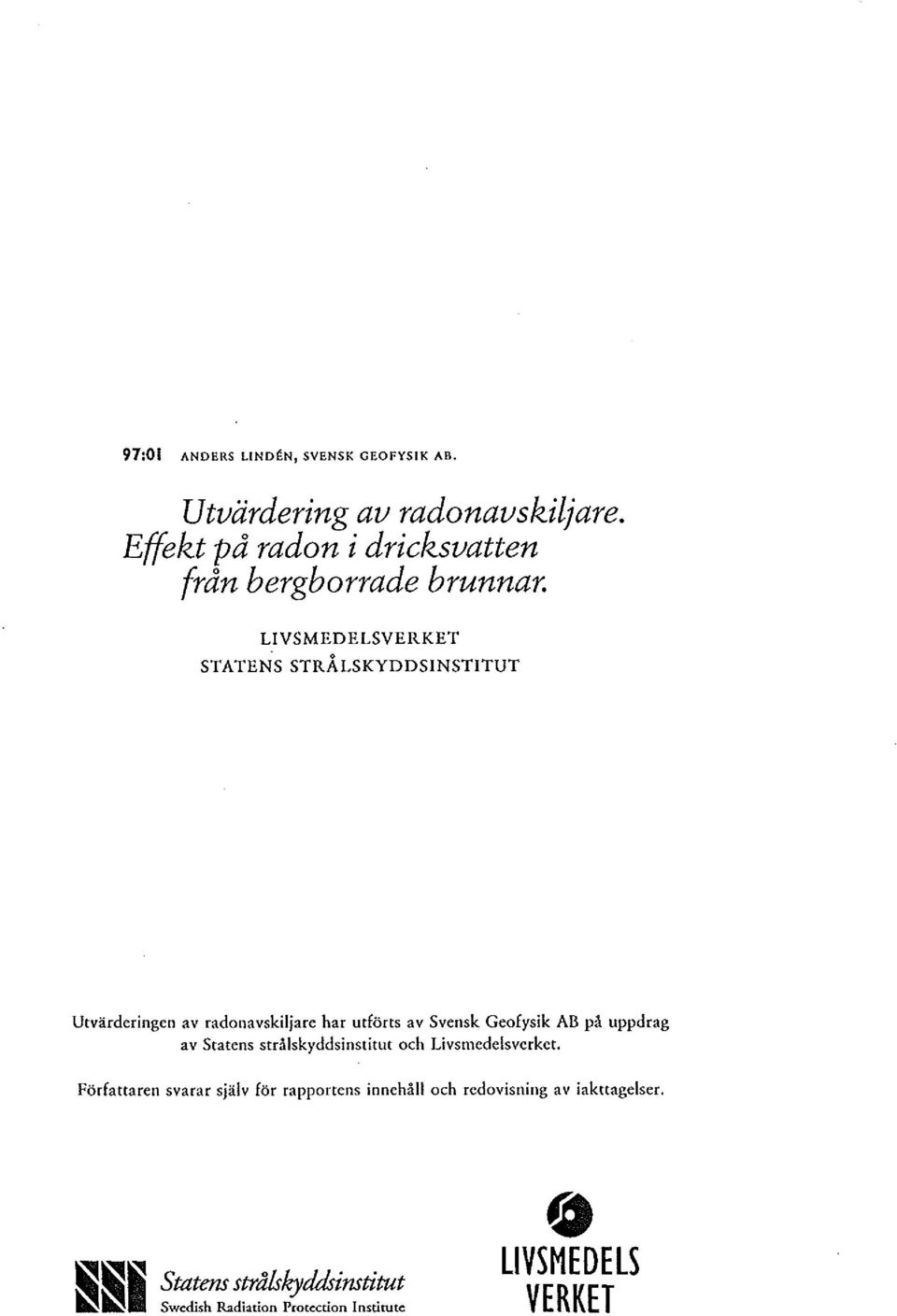 LIVSMEDELSVERKET STATENS STRÅLSKYDDSINSTITUT Utvärderingen av radonavskiljare har utförts av Svensk Geofysik AB på