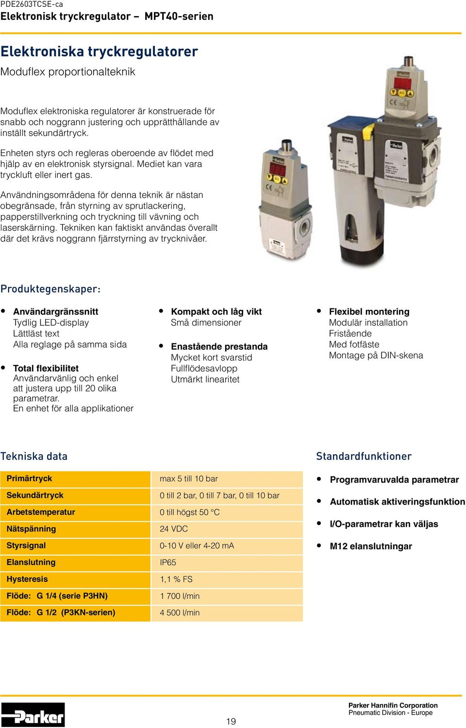 Användningsområdena för denna teknik är nästan obegränsade, från styrning av sprutlackering, papperstillverkning och tryckning till vävning och laserskärning.