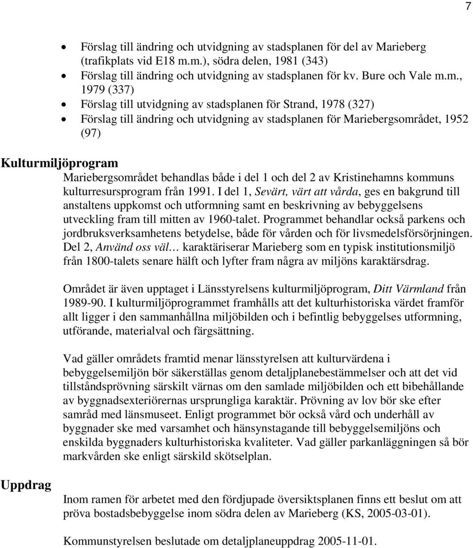 m., 1979 (337) Förslag till utvidgning av stadsplanen för Strand, 1978 (327) Förslag till ändring och utvidgning av stadsplanen för Mariebergsområdet, 1952 (97) Kulturmiljöprogram Mariebergsområdet