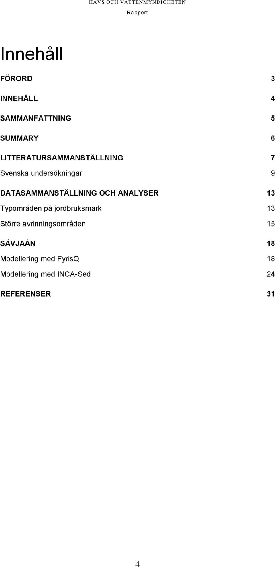 DATASAMMANSTÄLLNING OCH ANALYSER 13 Typområden på jordbruksmark 13